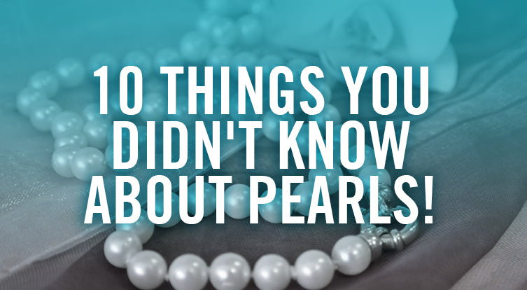 10 Things You Probably Didn't Know About Pearls!