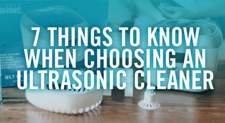 7 Factors to Consider When Choosing an Ultrasonic Cleaner