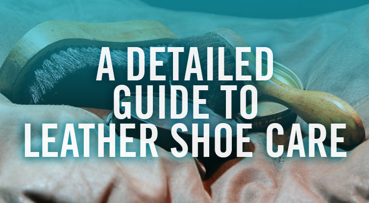A Detailed Guide to Leather Shoe Care: How to Keep Them in Top Condition