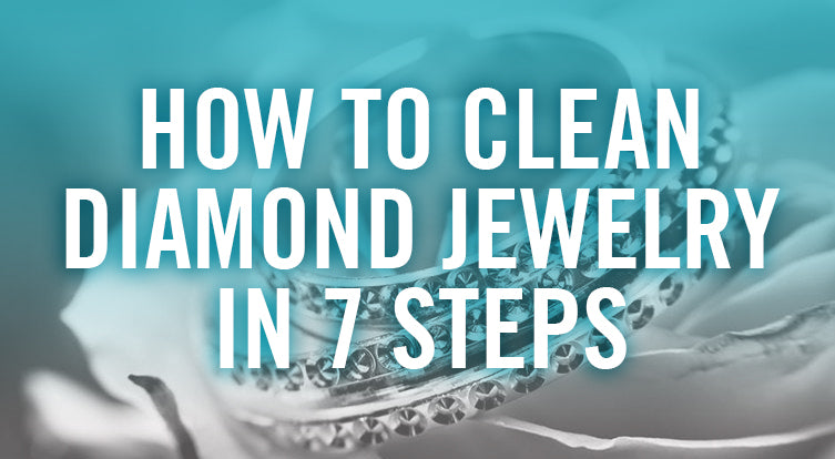 Shine On! How to Clean Diamond Jewelry in 7 Simple Steps