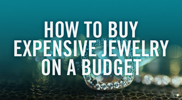 What is the best way to buy expensive jewelry on a budget?