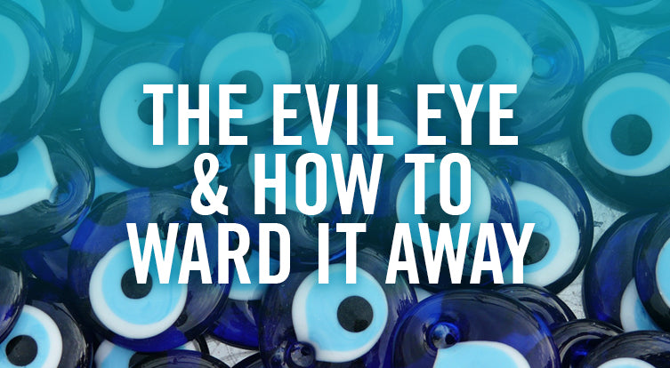 Nazar Amulets: The Evil Eye and How To Ward It Away