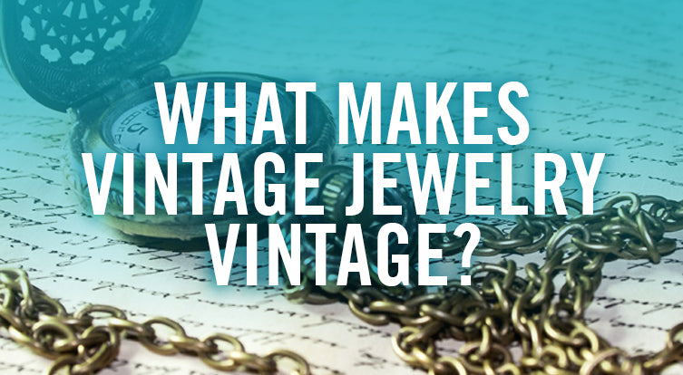 What Makes Vintage Jewelry Vintage?