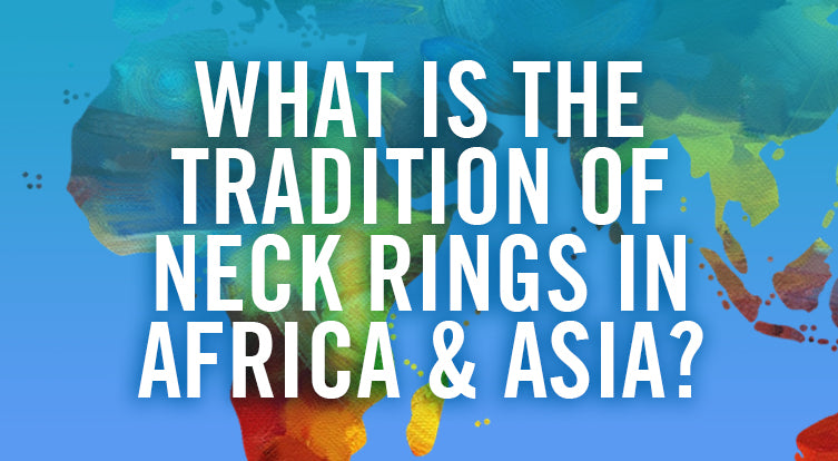 What is the Tradition of Neck Rings in Africa and Asia?