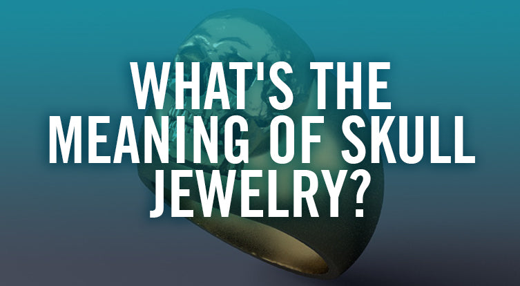 What's The Meaning of Skull Jewelry?