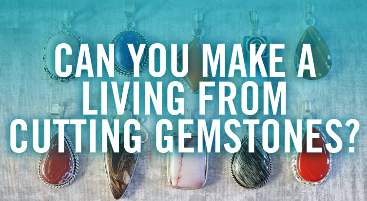 Can You Make A Living From Cutting Gemstones?