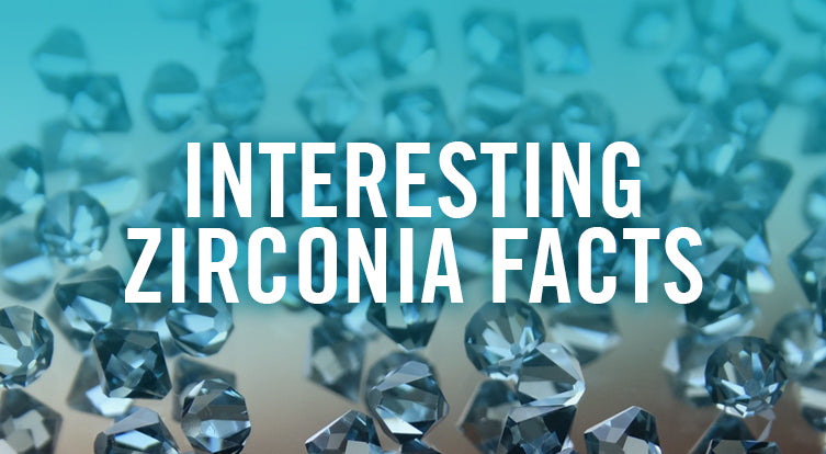 Let's Talk About Zircon: Interesting Zirconia Facts