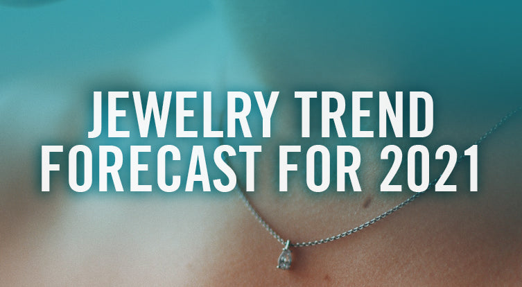 What will be the jewelry trend forecast for 2021?