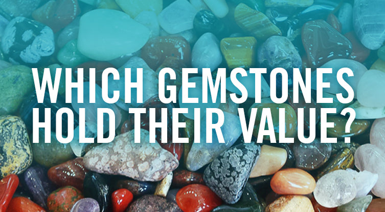 Which Gemstones Hold Their Value? Which Gems Are Easiest To Sell?
